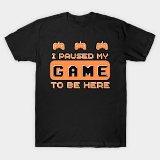 I Paused My Game to Be Here Gamer Gaming Retro Vintage Gift Essential orange - T-Shirt T-Shirt